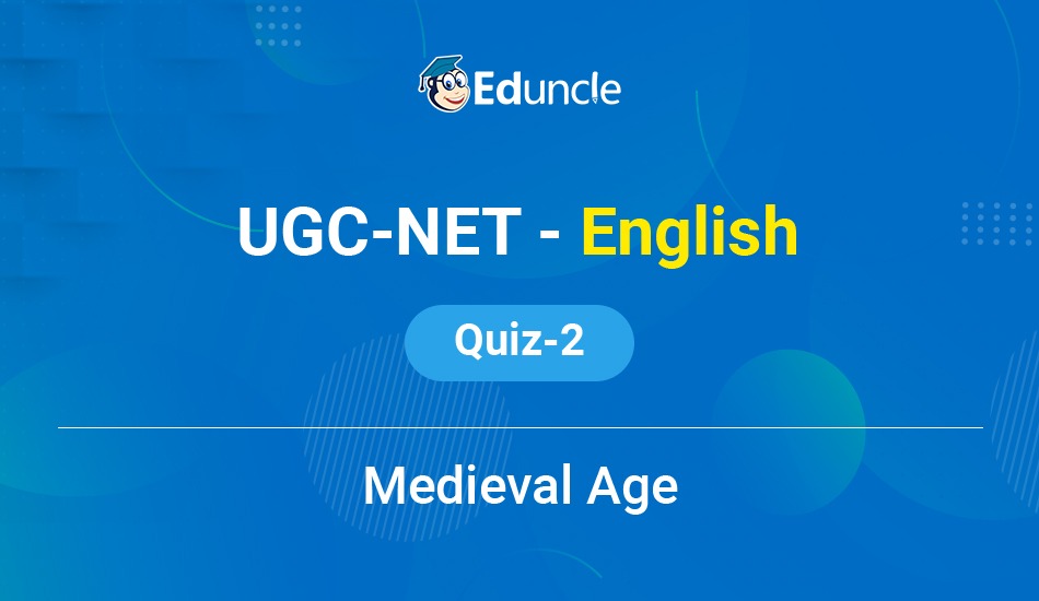 UGC - NET - English - Quiz - 2 - (Medieval age and literature)