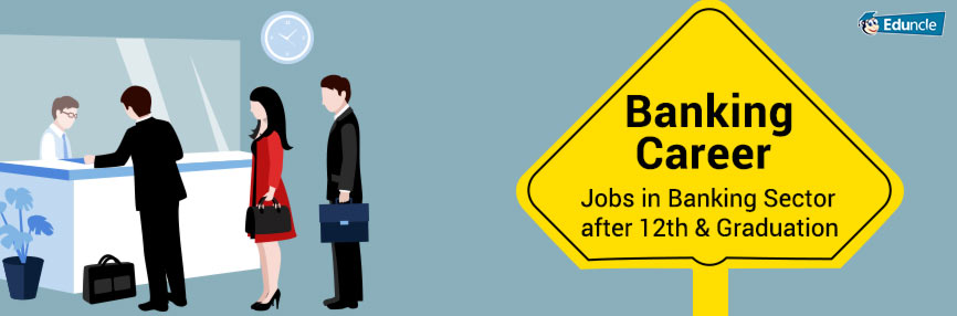 banking-career-jobs-in-banking-sector-after-12th-graduation