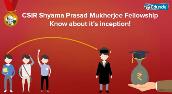 CSIR Shyama Prasad Mukherjee Fellowship – Know about it’s inception CSIR Shyama Prasad Mukherjee Fellowship – Know about it’s inception