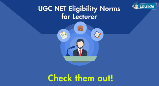 UGC NET Eligibility Norms for Lecturer UGC NET Eligibility Norms for Lecturer