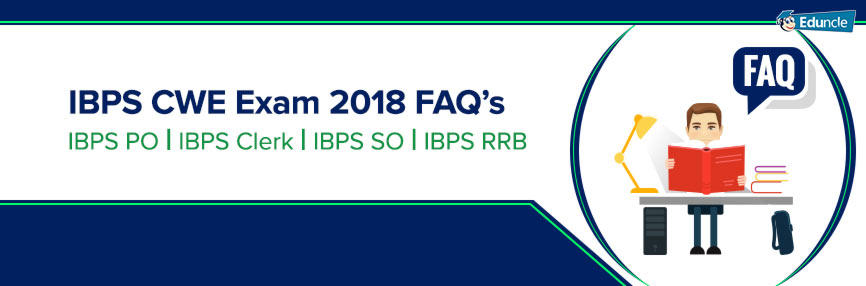 IBPS CWE Exam 2018 FAQs IBPS CWE Exam 2018 FAQ’s