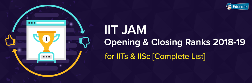 IIT JAM Opening and Closing Ranks 2018 IIT JAM Opening and Closing Ranks 2018