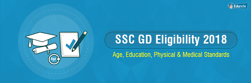 SSC GD Eligibility 2018: Age, Education, Physical & Medical Standards SSC GD Eligibility 2018: Age, Education, Physical & Medical Standards