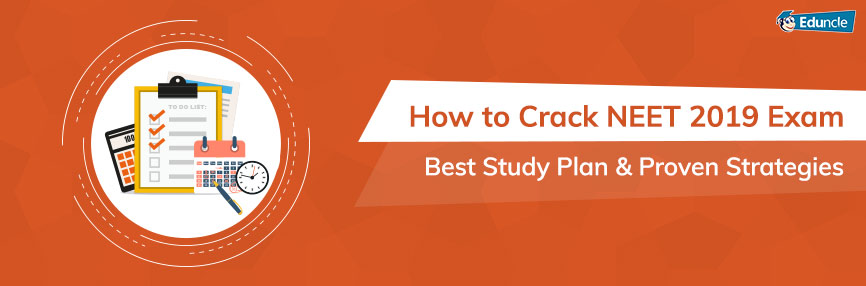 How to Crack NEET 2018 Exam - Best Study Plan & Proven Strategies How to Crack NEET 2019 Exam - Best Study Plan & Proven Strategies