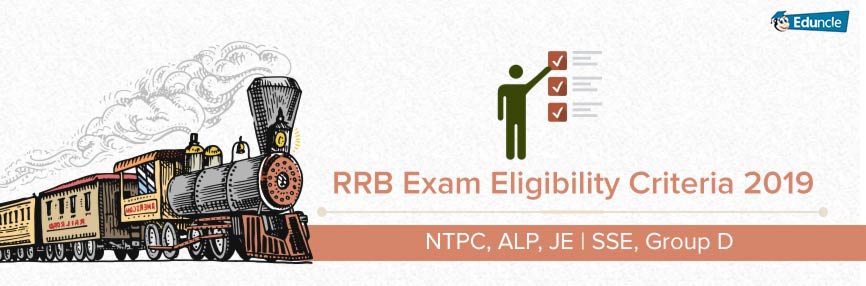 RRB Exam Eligibility Criteria 2019 - NTPC, ALP, JE SEE, Group D RRB Exam Eligibility Criteria 2019 - NTPC, ALP, JE SEE, Group D