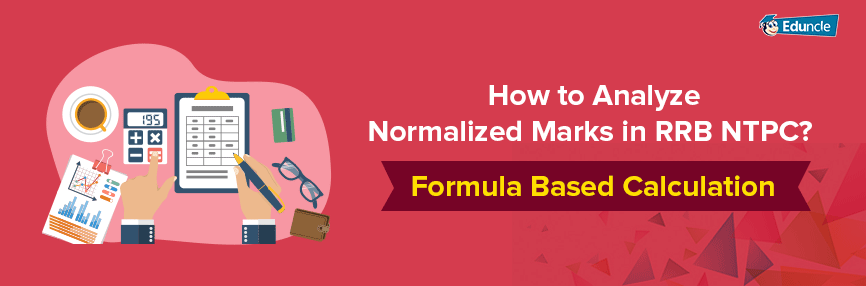 How to Analyze Normalized Marks in RRB NTPC How to Analyze Normalized Marks in RRB NTPC