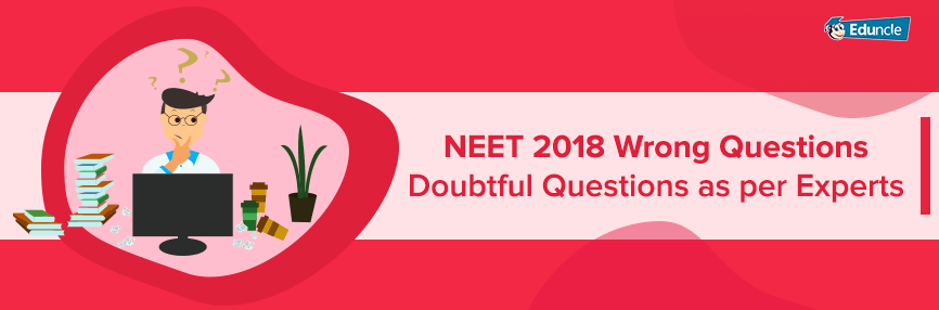 NEET 2018 Wrong Questions