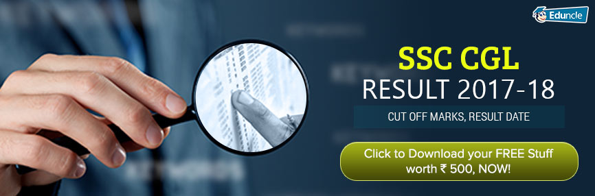 SSC CGL Result 2016-2017 | Cut Off Marks, Result Date SSC CGL Result 2017-2018 | Cut Off Marks, Result Date
