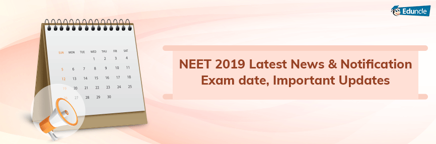 NEET 2019 Latest News & Notification - Exam date, Important Updates NEET 2019 Latest News & Notification - Exam date, Important Updates
