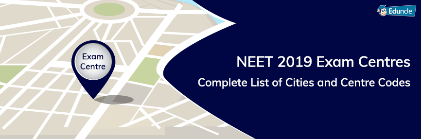 NEET 2019 Exam Centres NEET 2019 Exam Centres