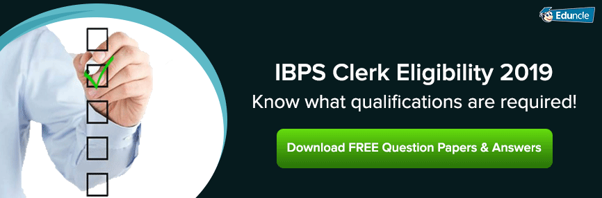 IBPS Clerk Eligibility Criteria 2019 IBPS Clerk Eligibility Criteria 2019