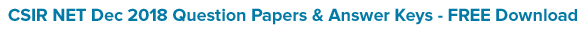 Download CSIR NET Dec 2018 Question Papers and Answer Keys for FREE Download CSIR NET Dec 2018 Question Papers and Answer Keys for FREE