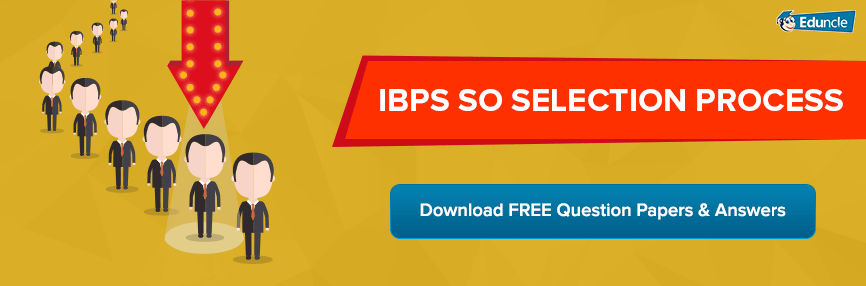 IBPS SO Selection Process IBPS SO Selection Process