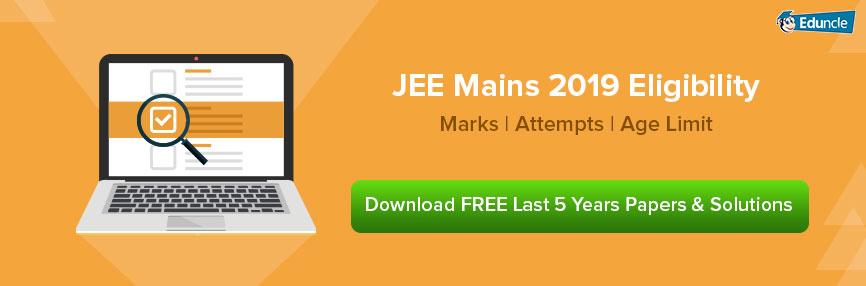 JEE Mains 2019 Eligibility Criteria JEE Mains 2019 Eligibility Criteria