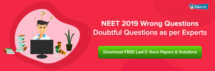 NEET 2019 Wrong Questions NEET 2019 Wrong Questions
