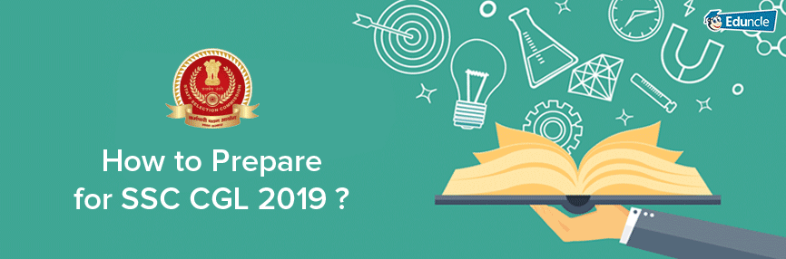How to Prepare for SSC CGL 2019? How to Prepare for SSC CGL 2019?