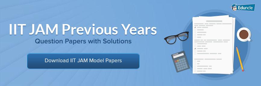 IIT JAM Previous Years Question Papers with Solutions IIT JAM Previous Years Question Papers with Solutions