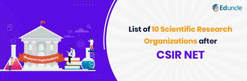 List of 10 Scientific Research Organizations after CSIR NET