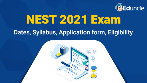 NEST 2022 Exam Dates, Eligibility, Syllabus, Pattern