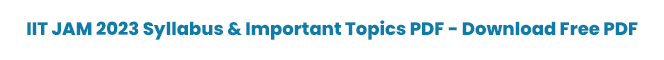IIT JAM Syllabus & Important Topics IIT JAM Syllabus & Important Topics