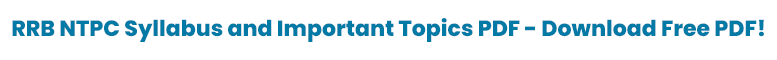 RRB NTPC Syllabus & Important Topics PDF RRB NTPC Syllabus & Important Topics PDF