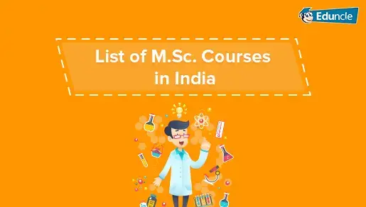 List of All MSc Courses Offered in India [You Must Know]